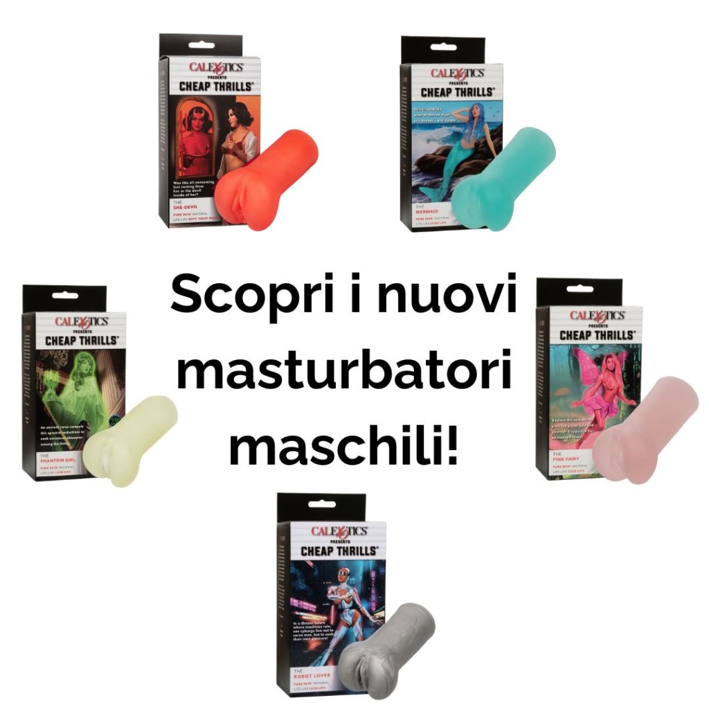 I nuovi masturbatori di CalExotics il piacere nelle tue mani!